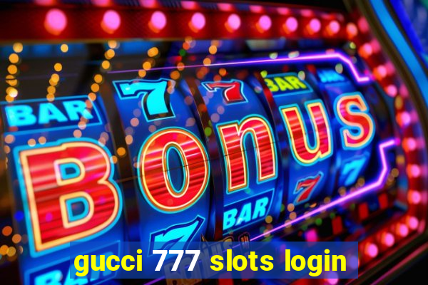 gucci 777 slots login